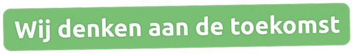 Wij denken aan de toekomst